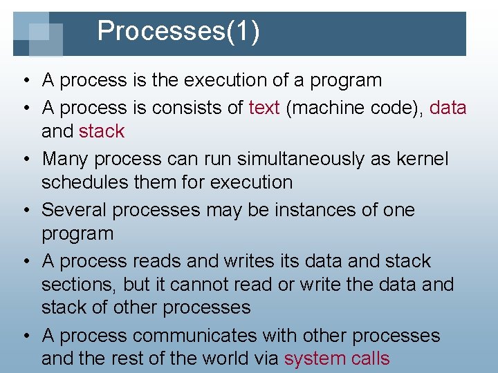 Processes(1) • A process is the execution of a program • A process is