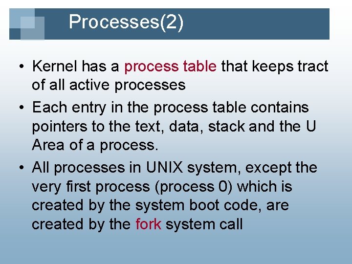 Processes(2) • Kernel has a process table that keeps tract of all active processes
