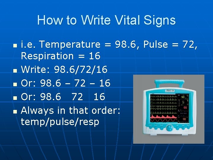 How to Write Vital Signs n n n i. e. Temperature = 98. 6,