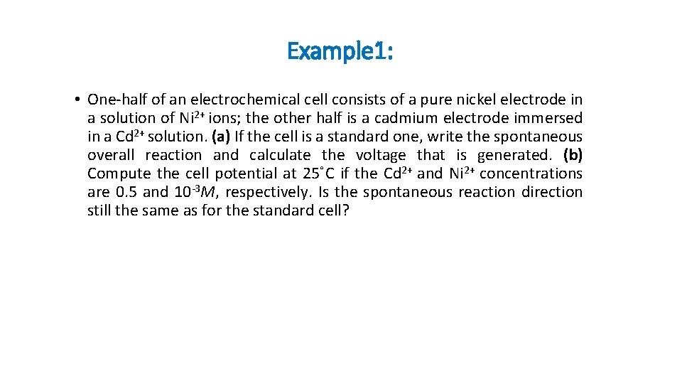 Example 1: • One-half of an electrochemical cell consists of a pure nickel electrode Example 1: • One-half of an electrochemical cell consists of a pure nickel electrode
