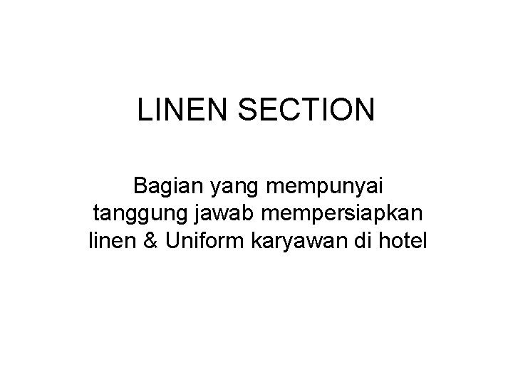 LINEN SECTION Bagian yang mempunyai tanggung jawab mempersiapkan linen & Uniform karyawan di hotel