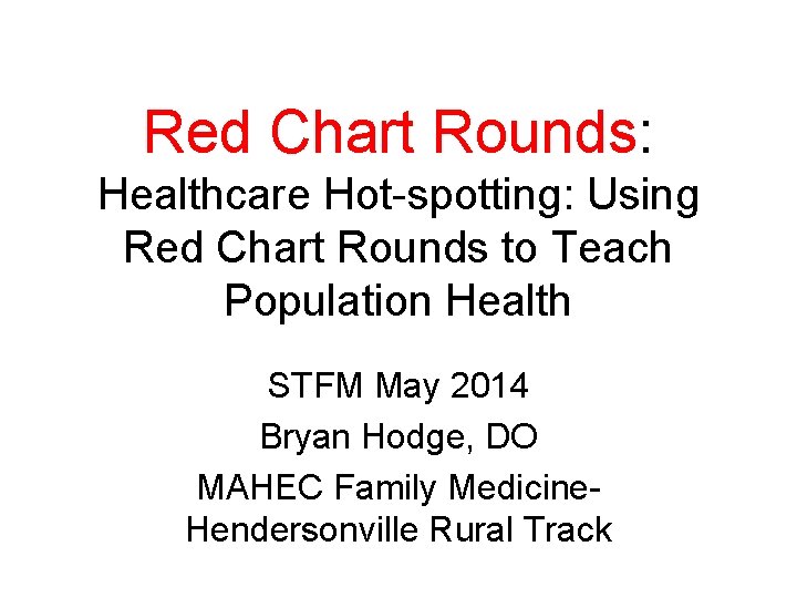 Red Chart Rounds: Healthcare Hot-spotting: Using Red Chart Rounds to Teach Population Health STFM