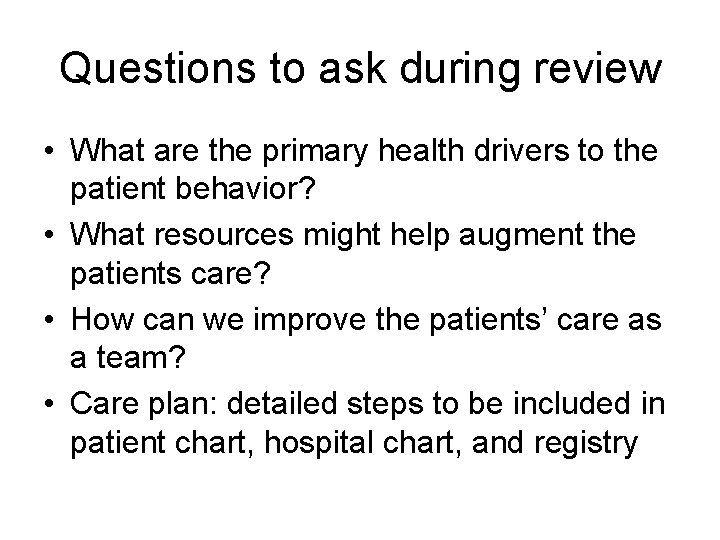 Questions to ask during review • What are the primary health drivers to the