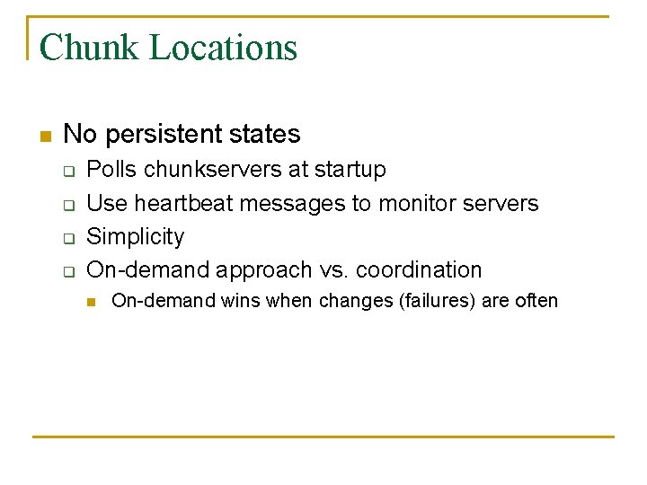 Chunk Locations n No persistent states q q Polls chunkservers at startup Use heartbeat