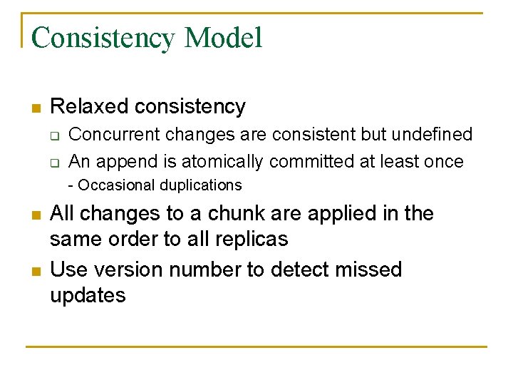 Consistency Model n Relaxed consistency q q Concurrent changes are consistent but undefined An