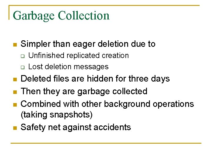 Garbage Collection n Simpler than eager deletion due to q q n n Unfinished