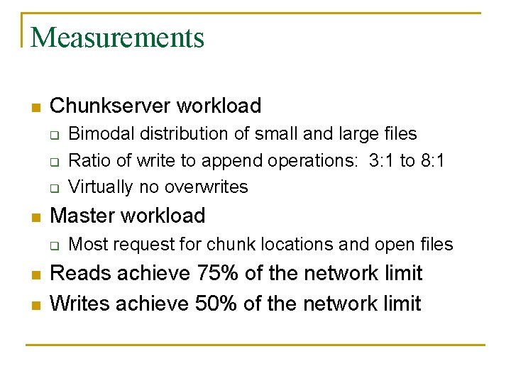 Measurements n Chunkserver workload q q q n Master workload q n n Bimodal