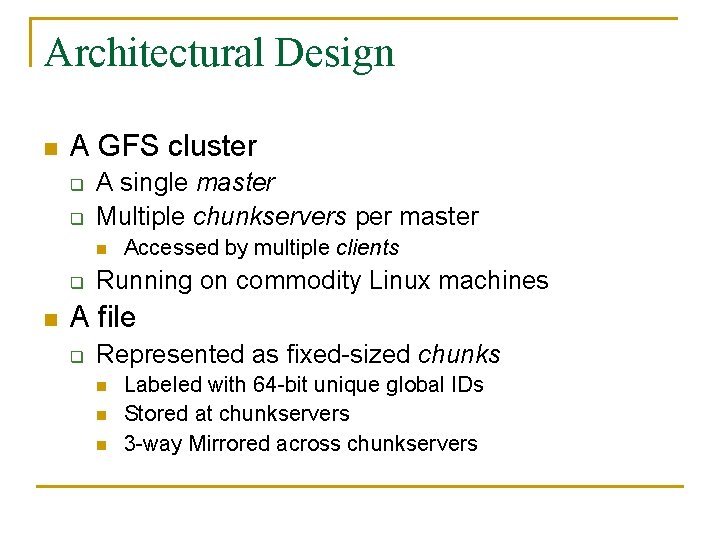 Architectural Design n A GFS cluster q q A single master Multiple chunkservers per