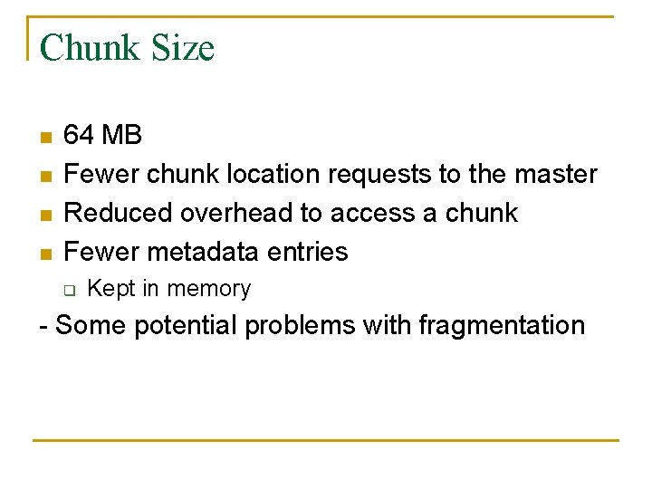 Chunk Size n n 64 MB Fewer chunk location requests to the master Reduced