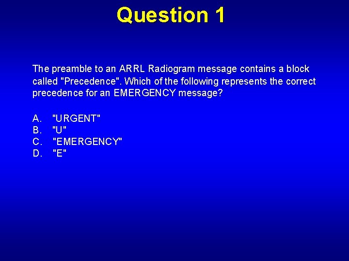 Question 1 The preamble to an ARRL Radiogram message contains a block called "Precedence".