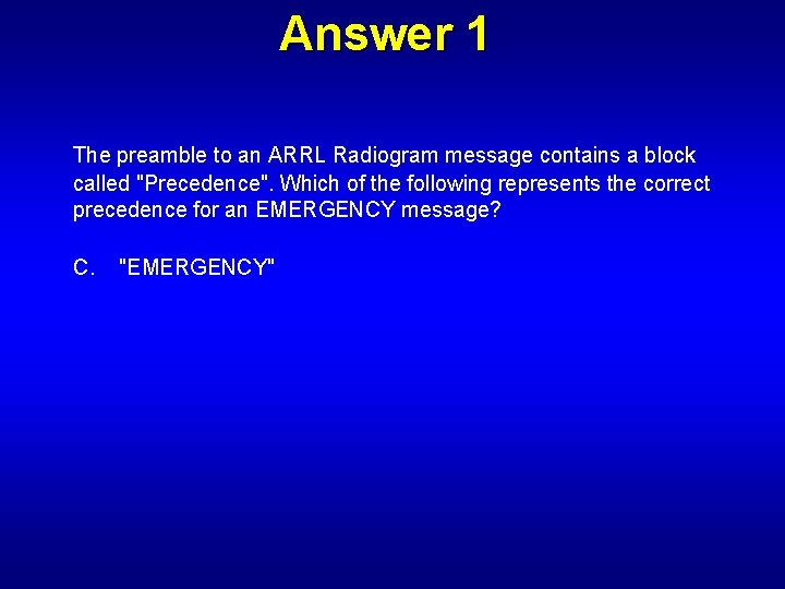 Answer 1 The preamble to an ARRL Radiogram message contains a block called "Precedence".