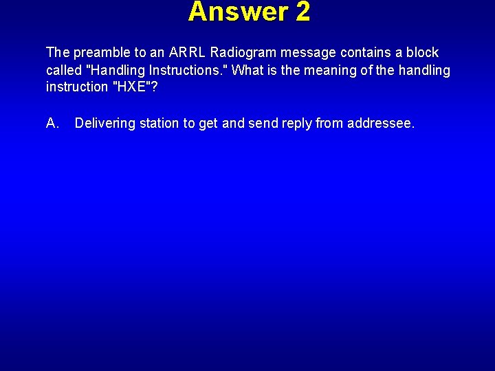 Answer 2 The preamble to an ARRL Radiogram message contains a block called "Handling
