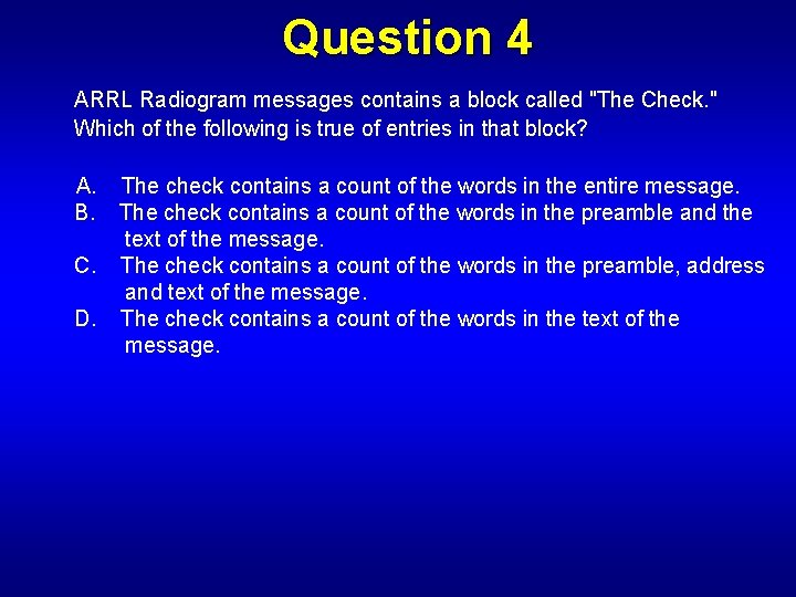 Question 4 ARRL Radiogram messages contains a block called "The Check. " Which of