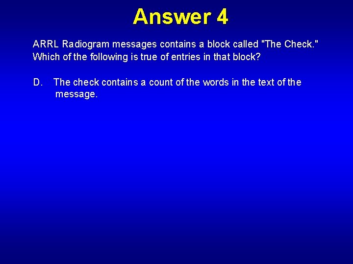 Answer 4 ARRL Radiogram messages contains a block called "The Check. " Which of