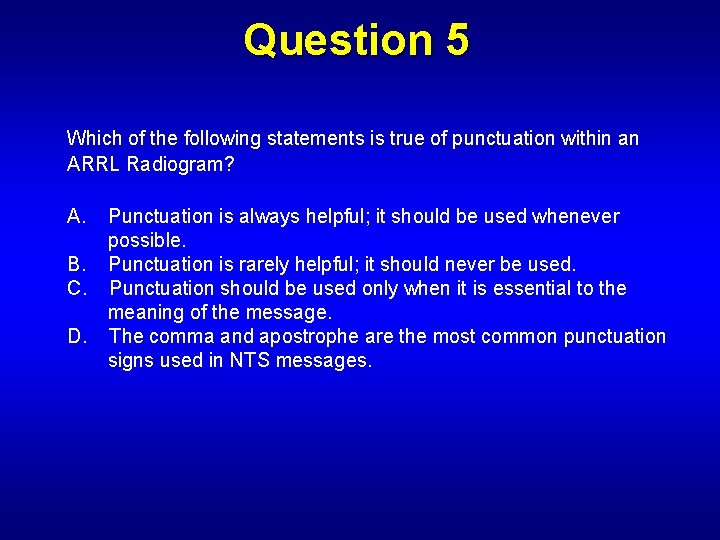 Question 5 Which of the following statements is true of punctuation within an ARRL