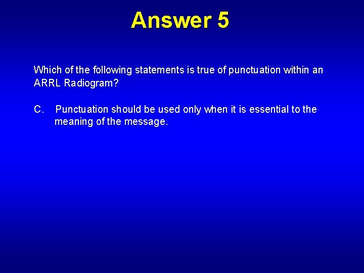 Answer 5 Which of the following statements is true of punctuation within an ARRL