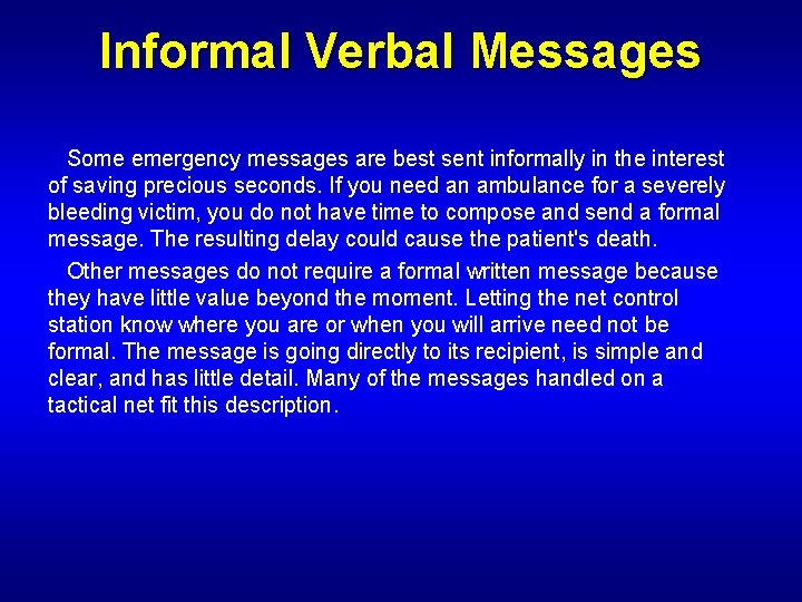 Informal Verbal Messages Some emergency messages are best sent informally in the interest of