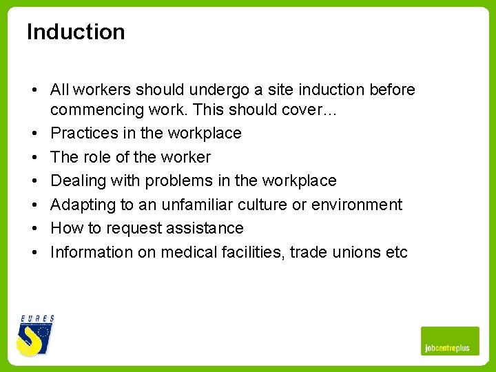 Induction • All workers should undergo a site induction before commencing work. This should