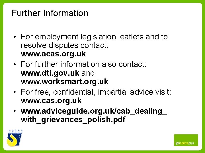 Further Information • For employment legislation leaflets and to resolve disputes contact: www. acas.