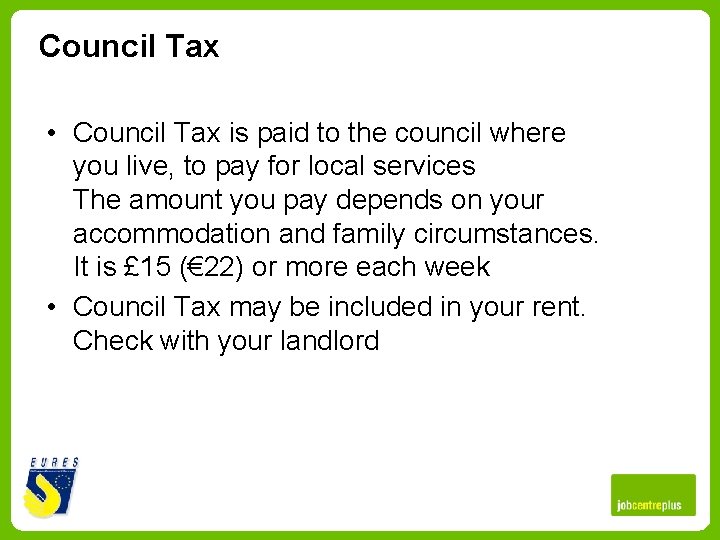 Council Tax • Council Tax is paid to the council where you live, to