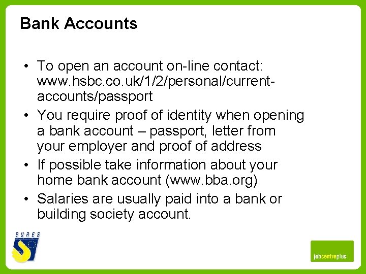 Bank Accounts • To open an account on-line contact: www. hsbc. co. uk/1/2/personal/currentaccounts/passport •