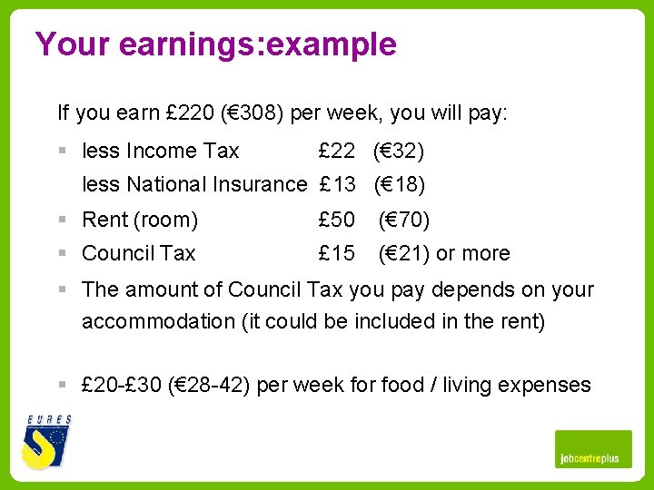 Your earnings: example If you earn £ 220 (€ 308) per week, you will