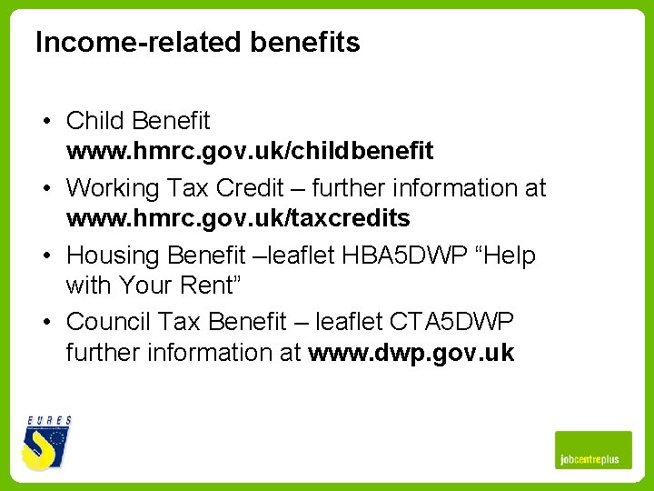 Income-related benefits • Child Benefit www. hmrc. gov. uk/childbenefit • Working Tax Credit –