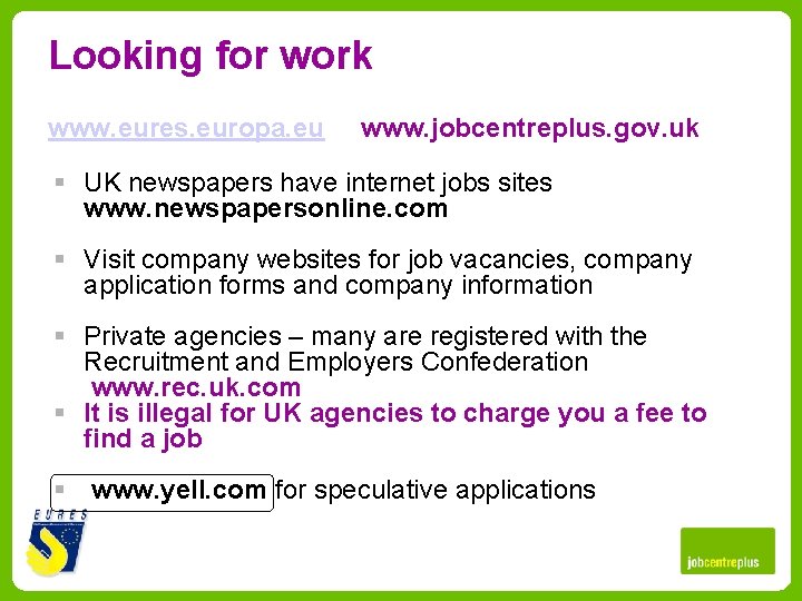 Looking for work www. eures. europa. eu www. jobcentreplus. gov. uk § UK newspapers