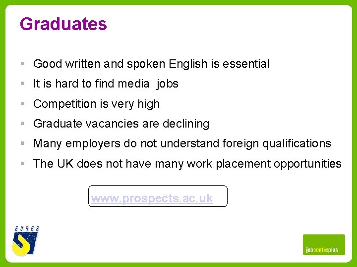 Graduates § Good written and spoken English is essential § It is hard to