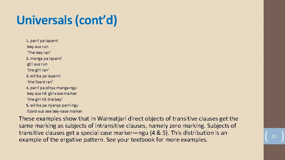Universals (cont’d) 1. parri pa laparni boy aux run ‘The boy ran’ 2. manga