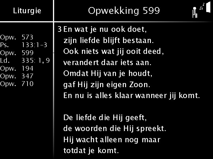 Liturgie Opw. Ps. Opw. Ld. Opwekking 599 3 En wat je nu ook doet,