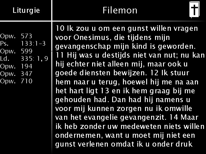 Liturgie Opw. Ps. Opw. Ld. Opw. Filemon 10 Ik zou u om een gunst