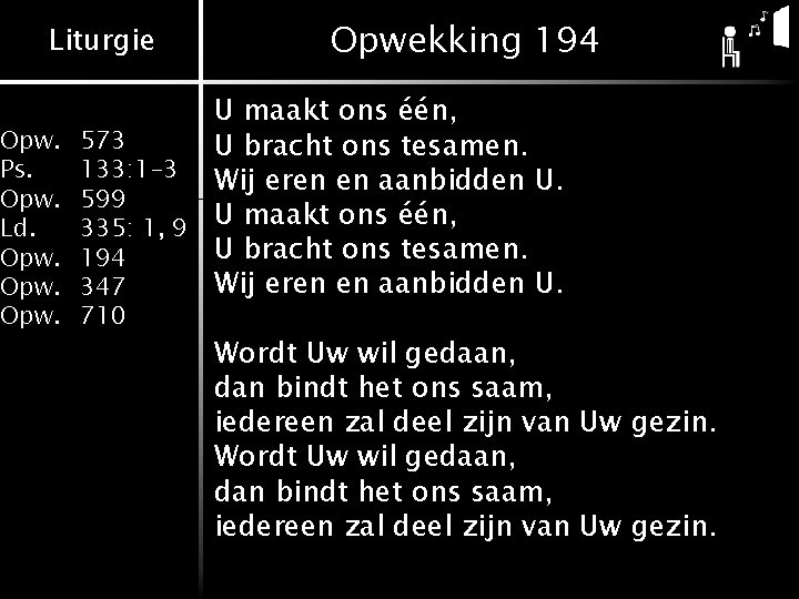 Liturgie Opwekking 194 U maakt ons één, 573 U bracht ons tesamen. 133: 1