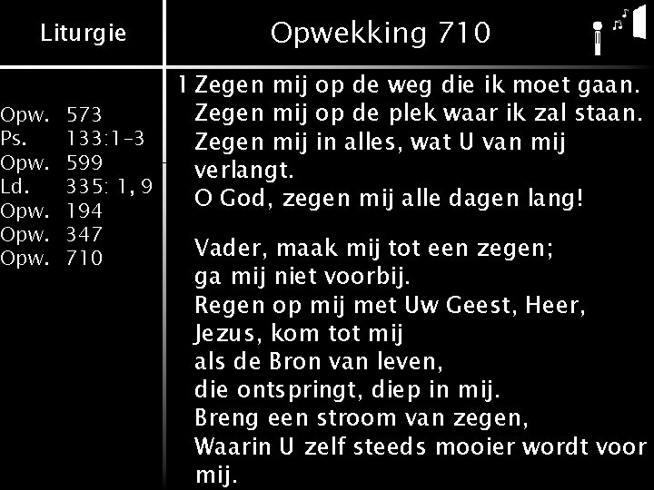 Liturgie Opwekking 710 1 Zegen mij op de weg die ik moet gaan. Zegen