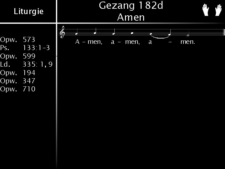Liturgie Opw. Ps. Opw. Ld. Opw. 573 133: 1 -3 599 335: 1, 9