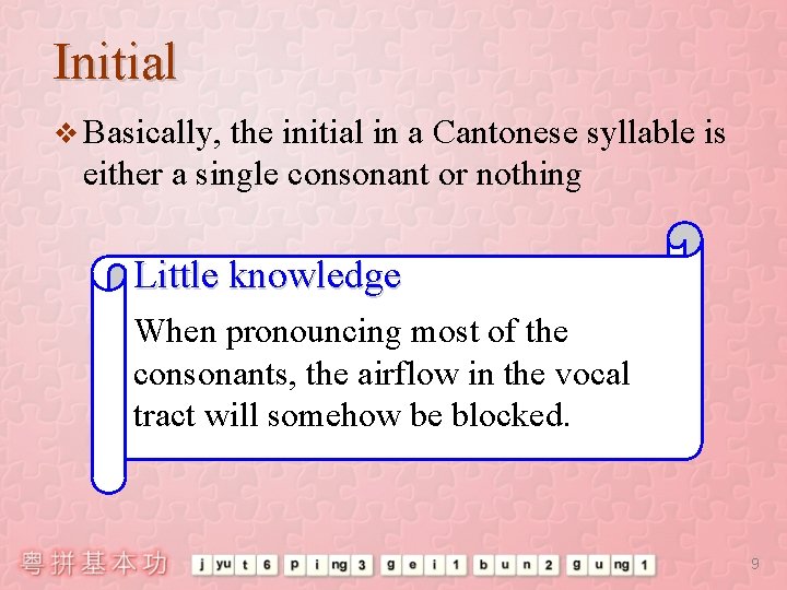 Initial v Basically, the initial in a Cantonese syllable is either a single consonant