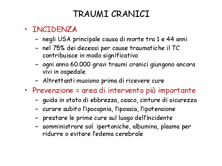 TRAUMI CRANICI • INCIDENZA – negli USA principale causa di morte tra 1 e