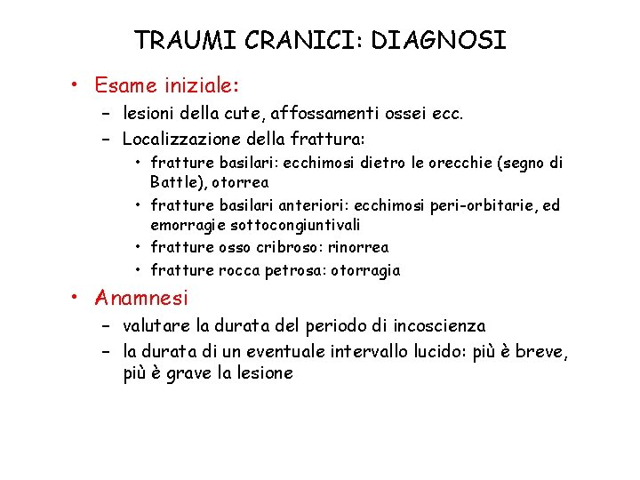 TRAUMI CRANICI: DIAGNOSI • Esame iniziale: – lesioni della cute, affossamenti ossei ecc. –