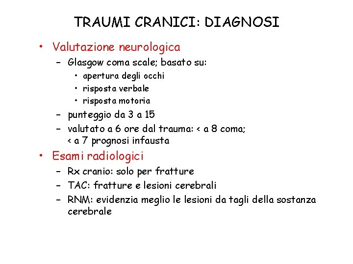 TRAUMI CRANICI: DIAGNOSI • Valutazione neurologica – Glasgow coma scale; basato su: • apertura