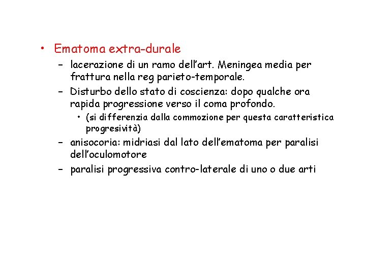  • Ematoma extra-durale – lacerazione di un ramo dell’art. Meningea media per frattura