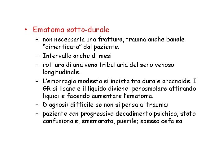  • Ematoma sotto-durale – non necessaria una frattura, trauma anche banale “dimenticato” dal