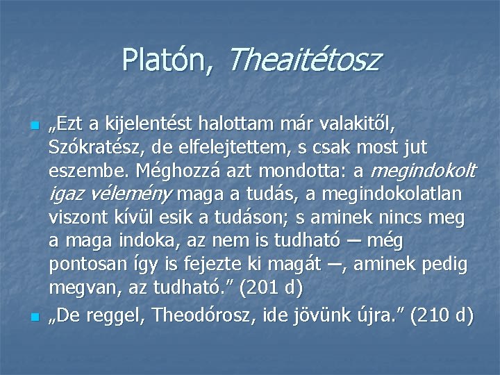 Platón, Theaitétosz n n „Ezt a kijelentést halottam már valakitől, Szókratész, de elfelejtettem, s