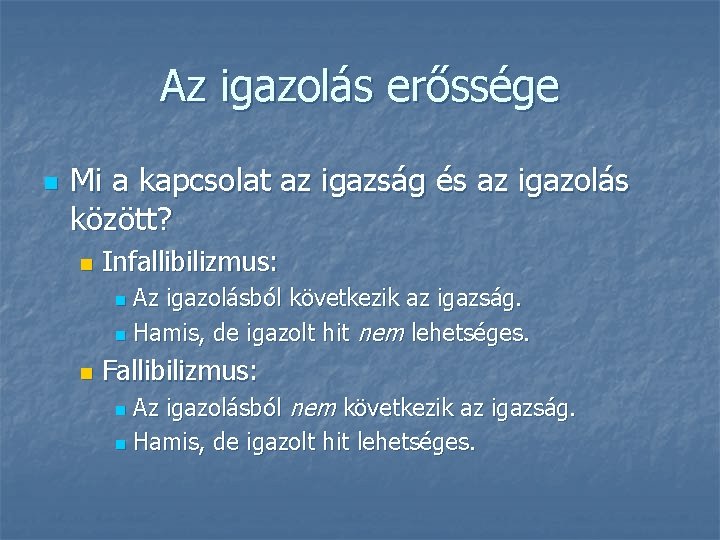 Az igazolás erőssége n Mi a kapcsolat az igazság és az igazolás között? n