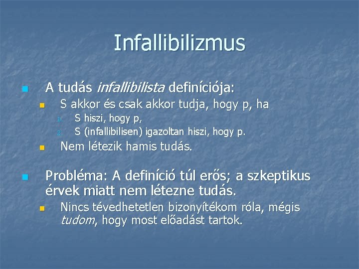 Infallibilizmus n A tudás infallibilista definíciója: n S akkor és csak akkor tudja, hogy