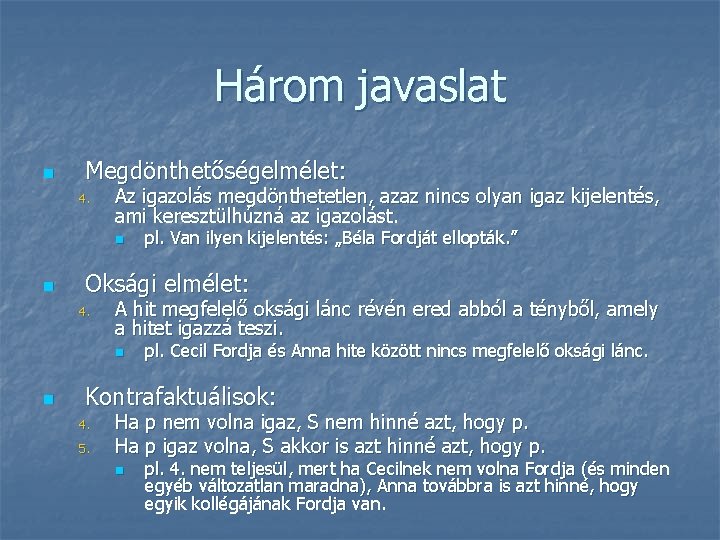 Három javaslat n Megdönthetőségelmélet: 4. Az igazolás megdönthetetlen, azaz nincs olyan igaz kijelentés, ami