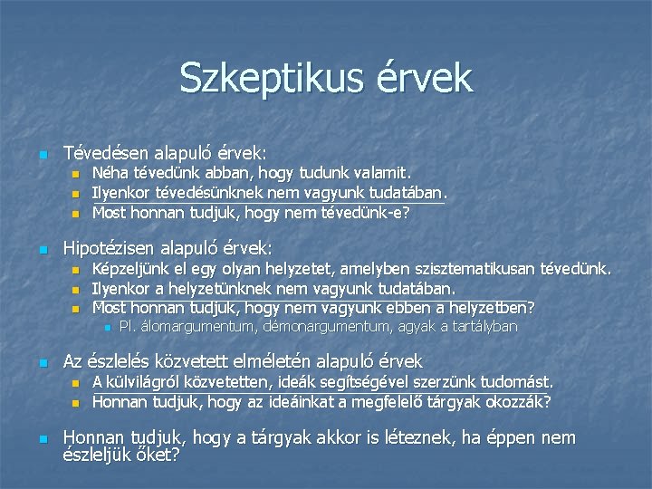 Szkeptikus érvek n Tévedésen alapuló érvek: n n Néha tévedünk abban, hogy tudunk valamit.