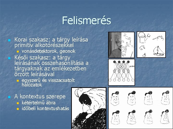 Felismerés n Korai szakasz: a tárgy leírása primitív alkotórészekkel n n Késői szakasz: a