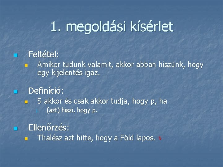 1. megoldási kísérlet n Feltétel: n n Amikor tudunk valamit, akkor abban hiszünk, hogy