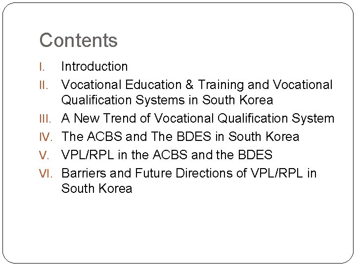 Contents I. III. IV. V. VI. Introduction Vocational Education & Training and Vocational Qualification