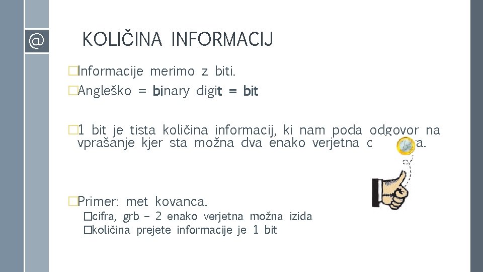 @ KOLIČINA INFORMACIJ �Informacije merimo z biti. �Angleško = binary digit = bit �